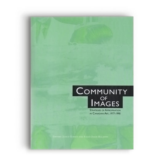 Community of Images: Strategies of Appropriation in Canadian Art, 1977-1990