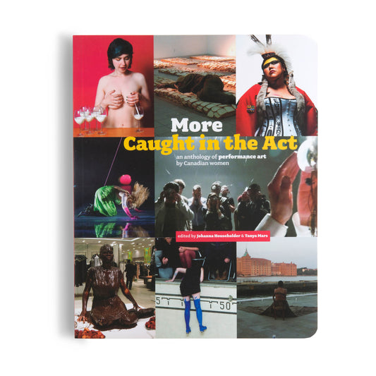 More Caught in the Act: An Anthology of Performance Art by Canadian Women cover