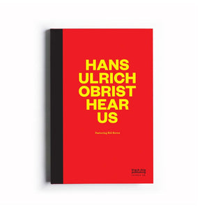 Hans Ulrich Obrist Hear Us, Featuring Bill Burns