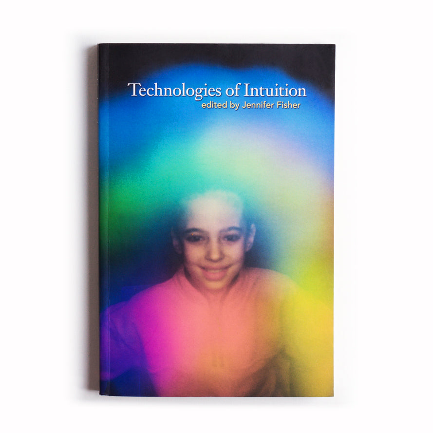 Technologies of Intuition, Edited by Jennifer Fisher